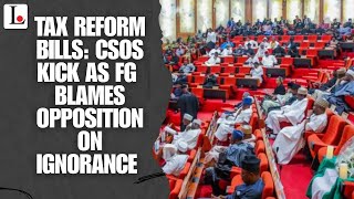 TAX REFORM BILLS CSOs Kick As FG Blames Opposition On Ignorance [upl. by Anaimad]