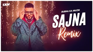 Badshah  Sajna Remix  Subha Ka Muzik  Say Yes To The Dress  Payal Dev  Latest Dj Remix  SKM [upl. by Durnan576]