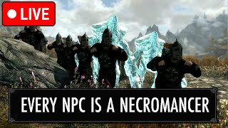 🔴SKYRIM BUT EVERY NPC IS A NECROMANCER🔴 [upl. by Devitt]