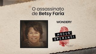 EPISÓDIO O assassinato de Betsy Faria  Modus Operandi [upl. by Onitnerolf678]