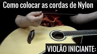 Violão Iniciante Como colocar cordas de nylon do violão [upl. by Htevi225]