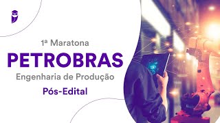 1ª Maratona Petrobras  Engenharia de Produção  PósEdital [upl. by Salamone503]