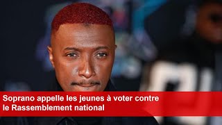 Soprano appelle les jeunes à voter contre le Rassemblement national [upl. by Eaves352]