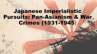 Japanese Imperialistic Pursuits PanAsianism amp War Crimes [upl. by Ilhsa]