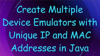 Create Multiple Device Emulators with Unique IP and MAC Addresses in Java [upl. by Reynolds]