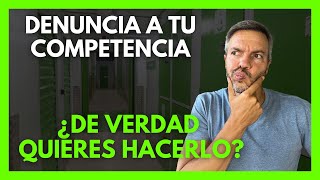 ¿Denunciar a tu Competencia No seas tan cutre [upl. by Aneetsirhc]