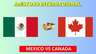 MEXICO VS CANADA EN VIVO  AMISTOSO INTERNACIONAL  HORARIO Y DONDE VER EN VIVO [upl. by Ariahs]