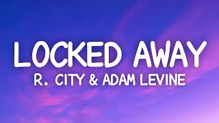 R City Adam Levine  Locked Away Lyrics [upl. by Ahsain]