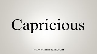 How To Say Capricious [upl. by Asenad]