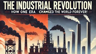 The Industrial Revolution How One Era Changed the World Forever [upl. by Ayocal]