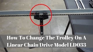 How To Change The Trolley On A Linear Chain Drive Model LD033 [upl. by Lletram64]