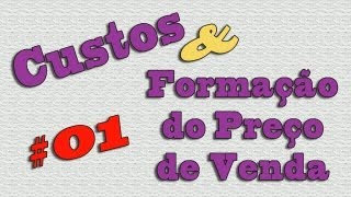 Parte 01  CUSTOS e COMPOSIÇÃO DO PREÇO DE VENDA [upl. by Kremer]