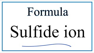 How to Write the Formula for Sulfide ion [upl. by Salinas326]