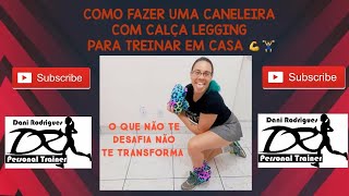 COMO FAZER UMA CANELEIRA COM CALÇA LEGGING PARA TREINAR EM CASA [upl. by Xuerd486]