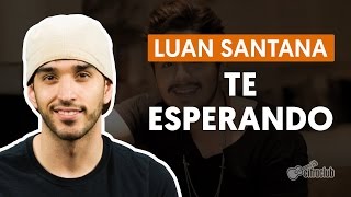 TE ESPERANDO  Luan Santana aula simplificada  Como tocar no violão [upl. by Ysnil266]