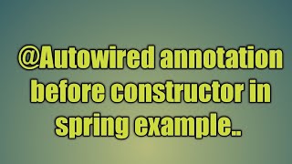 51Autowired annotation before constructor in spring [upl. by Sully89]