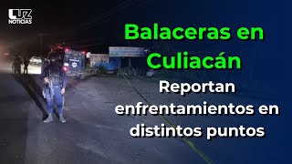 Se registran balaceras en diversos puntos de Culiacán durante las primeras horas de este sábado [upl. by Fidellas]