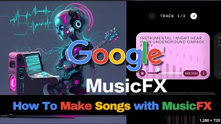 How To Make Songs With GOOGLE Music FX [upl. by Ivzt]