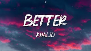 Khalid  Better Lyrics [upl. by Undry269]