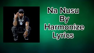 Na Nusu By Harmonize Lyrics [upl. by Jyoti81]