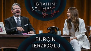 İbrahim Selim ile Bu Gece 65 Burçin Terzioğlu Burakbey [upl. by Aineval]