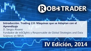 Trading 20 Máquinas que se Adaptan con el Aprendizaje inSCIghts  BBVA  ROBOTRADER  05022014 [upl. by Ylurt]