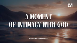 A MOMENT OF INTIMACY WITH GOD  Instrumental Soaking Worship 1MOMENT [upl. by Demitria]