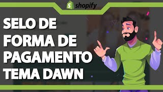 Como colocar Selo de Forma de Pagamento no Tema Dawn no Shopify Rápido e Fácil 2023 [upl. by Moriarty247]