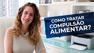 COMPULSÃO ALIMENTAR COMO TRATAR  Psiquiatra Maria Fernanda explica [upl. by Parrott]