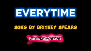 EVERYTIME  Britney Spears  Karaoke [upl. by Eatnuahc]