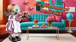 Ein Blumenstrauß nur für dich soll dich erfreuen 💐 liebe Grüße von mir 🐶 [upl. by Kimmie246]