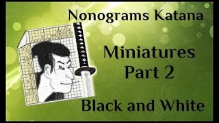 Nonograms Katana  Miniatures Part 2  Black and White  ALL SOLUTIONS [upl. by Delaryd]