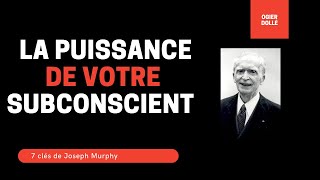 7 clés du livre La Puissance de votre subconsient de Joseph Murphy par Ogier Dollé [upl. by Skip86]