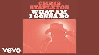 Chris Stapleton  What Am I Gonna Do Official Audio [upl. by Aivad743]