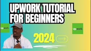 Upwork Tutorial for Beginners in 2024 Complete Guide [upl. by Alekal]