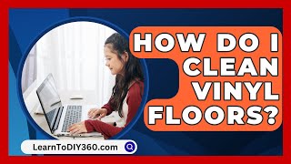 How Do I Clean Vinyl Floors  LearnToDIY360com [upl. by Shelburne]