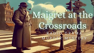 Maigret at the Crossroads  Murder Mystery  Radio Drama [upl. by Eiramnna261]