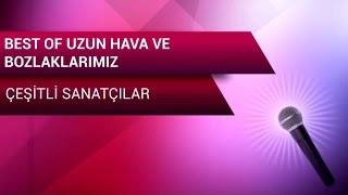 Çeşitli Sanatçılar  Best Of Uzun Hava Ve Bozlaklarımız Full Albüm [upl. by Aicala890]