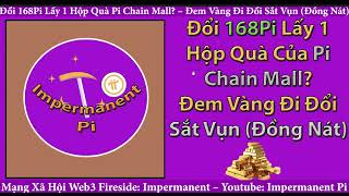 Pi Network Đổi 168Pi Lấy 1 Hộp Quà Pi Chain Mall  Đem Vàng Đi Đổi Sắt Vụn Đồng Nát [upl. by Hinze]