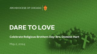 Dare To Love  May 2 2024  Celebrate Religious Brothers Day Bro Dominic Hart [upl. by Eelsel]