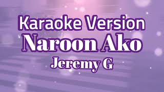 Naroon Ako Jeremy G  Karaoke Version [upl. by Aarika]