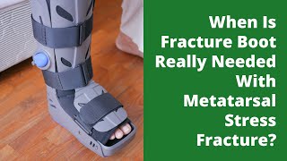 When Is Fracture Boot Really Needed With Metatarsal Stress Fracture [upl. by Caron]