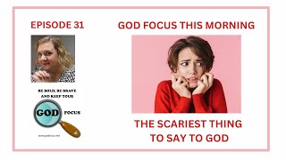 EPISODE 31 THE SCARIEST WORDS TO SAY TO GOD [upl. by Nagad]