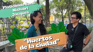 Platicando con Nishairi  Huertos de la ciudad [upl. by Artemus]