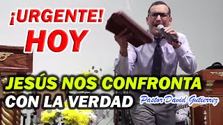 🔴URGENTE Jesús Nos Confronta Con la Verdad  Pastor David Gutiérrez [upl. by Anny]