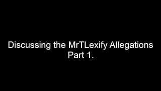 Discussing the MrTLexify Allegations Part 1 [upl. by Ellak]