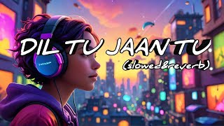 Dil Tu Jaan Gets a SOOTHING Lofi Remix lofi chill [upl. by Htebazila]