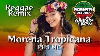 MORENA TROPICANA  PHS MC  REGGAE REMIX 2024  EXCLUSIVA ROBERTHZDMIX [upl. by Ahtikal]