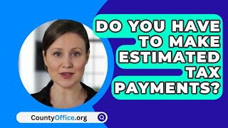 Do You Have To Make Estimated Tax Payments  CountyOfficeorg [upl. by Zennas]