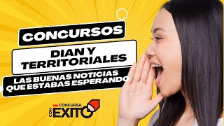 Concursos DIAN y Territoriales Las Buenas Noticias que estabas esperando [upl. by Ahtimat561]